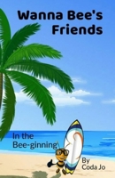 Wanna Bee's Friends: In the Bee-ginning 1079115390 Book Cover