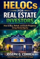 HELOCs for Real Estate Investors: How to Buy, Rehab, and Scale Property Using Home Equity (The Home Equity Wealth) B0GJTXGN6K Book Cover