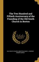 The Two Hundred and Fiftieth Anniversary of the Founding of the Old South Church in Boston 0469296879 Book Cover