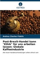 Post-Brexit-Handel kann "Ethik" für uns arbeiten lassen: Globale Kaffeeindustrie (German Edition) 6206677435 Book Cover