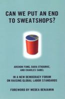 Can We Put an End to Sweatshops?: A New Democracy Form on Raising Global Labor Standards (New Democracy Forum) 0807047155 Book Cover