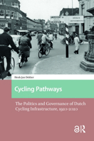 Cycling Pathways: The Politics and Governance of Dutch Cycling Infrastructure, 1920-2020 9463728473 Book Cover