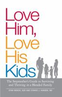 Love Him, Love His Kids: The Stepmother's Guide to Surviving and Thriving in a Blended Family 159869894X Book Cover