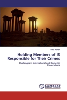 Holding Members of IS Responsible for Their Crimes 6139878446 Book Cover