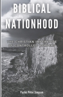 Biblical Nationhood: The Christian Imperative of controlled borders B0CVQBY7J4 Book Cover