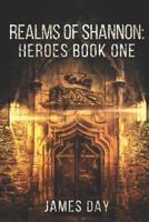 Realms of Shannon: Heroes Book One 1074630815 Book Cover
