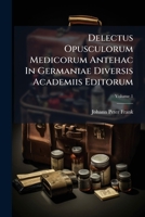Delectus Opusculorum Medicorum Antehac In Germaniae Diversis Academiis Editorum, Volume 1 1286171229 Book Cover