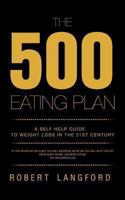 The 500 Eating Plan: A Self Help Guide to Weight Loss in the 21st Century 1491885319 Book Cover
