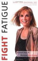 Fight Fatigue: Six Simple Steps to Maximize Your Energy 1598861875 Book Cover