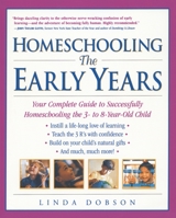 Homeschooling: The Early Years: Your Complete Guide to Successfully Homeschooling the 3- to 8- Year-Old Child 0761522557 Book Cover