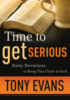 Time to Get Serious: Daily Devotions to Keep You Close to God 0891078665 Book Cover