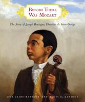 Before There Was Mozart: The Story of Joseph Boulogne, Chevalier de Saint-George 0375936211 Book Cover