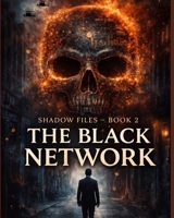 THE BLACK NETWORK: An International Spy, Cyber Crime & Political Thriller (SHADOW FILES”) B0GMFWK413 Book Cover