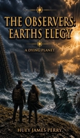 The Observers: The Earth's Elegy B0HF3MMH2S Book Cover
