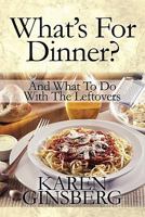 What's for Dinner?: And What to Do with the Leftovers 1456031775 Book Cover