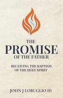 The Promise of the Father: Receiving the Baptism of the Holy Spirit null Book Cover