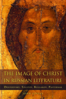 The Image of Christ in Russian Literature: Dostoevsky, Tolstoy, Bulgakov, Pasternak ( NIU Series in Orthodox Christian Studies) 1501761668 Book Cover