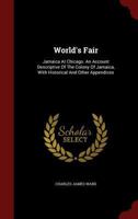 World's Fair. Jamaica at Chicago. An Account Descriptive of the Colony of Jamaica, With Historical and Other Appendices 1014798582 Book Cover