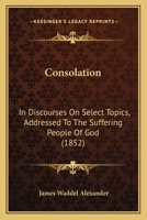 Consolation: Discourses on select topics, addressed to the suffering people of God. 1142407926 Book Cover