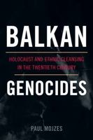 Balkan Genocides: Holocaust and Ethnic Cleansing in the Twentieth Century 1442206632 Book Cover