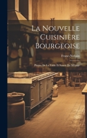 La Nouvelle Cuisinière Bourgeoise: Plaisirs De La Table Et Soucis Du Ménage 1022531247 Book Cover