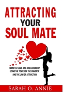 Attracting Your Soul Mate: Manifest Love And A Relationship Using The Power Of The Universe And The Law Of Attraction null Book Cover