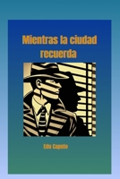 Mientras la ciudad recuerda (Spanish Edition) B0GGHHWCZS Book Cover
