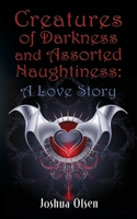 Creatures of Darkness and Assorted Naughtiness: A Love Story 164718312X Book Cover