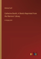 Catherine Booth; A Sketch Reprinted From the Warriors' Library: in large print 3368362720 Book Cover