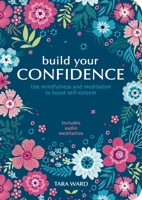 Build Your Confidence: Use Mindfulness and Meditation to Boost Self-Esteem 1838577599 Book Cover