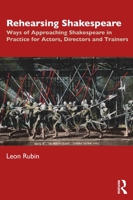 Rehearsing Shakespeare: Ways of Approaching Shakespeare in Practice for Actors, Directors and Trainers 1138391212 Book Cover