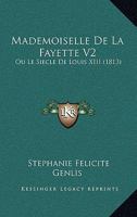 Mademoiselle De La Fayette V2: Ou Le Siecle De Louis XIII (1813) 1120467365 Book Cover