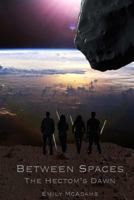Between Spaces: The Hectom's Dawn 1519537646 Book Cover