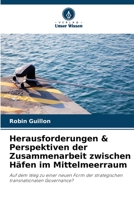 Herausforderungen & Perspektiven der Zusammenarbeit zwischen Häfen im Mittelmeerraum: Auf dem Weg zu einer neuen Form der strategischen transnationalen Governance? 6205985276 Book Cover