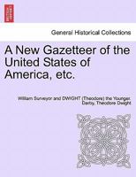A New Gazetteer of the United States of America, etc. 1241701229 Book Cover