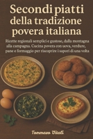 Secondi piatti della tradizione povera italiana: Ricette regionali semplici e gustose, dalla montagna alla campagna. Cucina povera con uova, verdure, ... Cucina Povera d'Italia) (Italian Edition) B0FFSD65GS Book Cover