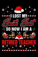 I Lost My Santa Suit So Now I Am A Retired Teacher: Funny Retirement Journal Lined Notebook for Retired Teacher 6x9 Inch 120 Pages 1706283024 Book Cover