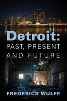 Detroit: Past, Present and Future 1478731788 Book Cover