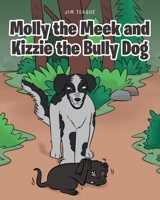 Molly the Meek and Kizzie the Bully Dog 1645592995 Book Cover