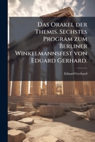 Das Orakel der Themis. Sechstes Program zum Berliner Winkelmannsfest von Eduard Gerhard. 1247944603 Book Cover