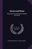 Geneva and Rome: Rome Papal as Portrayed by Prophecy and History 1144944112 Book Cover