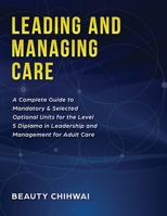 Leading and Managing Care: A Complete Guide to Mandatory & Selected Optional Units for the Level 5 Diploma in Leadership and Management for Adult Care B0FPQHVC41 Book Cover
