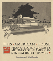 This American House: Frank Lloyd Wright's Meier House and the American System-Built Homes 1087500613 Book Cover