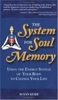 The System for Soul Memory: Using the Energy System of Your Body to Change Your Life 1577330897 Book Cover