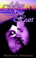 Follow Your Heart: A Love Story 1410783944 Book Cover