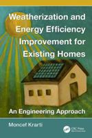 Weatherization and Energy Efficiency Improvement for Existing Homes: An Engineering Approach 1138076082 Book Cover