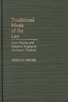 Traditional Music of the Lao: Kaen Playing and Mawlum Singing in Northeast Thailand (Contributions in Intercultural and Comparative Studies) 031324765X Book Cover
