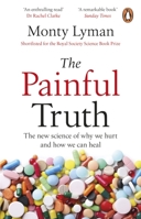 The Painful Truth: The New Science of Our Aches, Agonies and Afflictions 1529176506 Book Cover