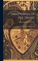 Arhythmia of the Heart: A Physiological and Clinical Study 1019423684 Book Cover