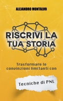 Riscrivi la tua storia: trasformare le convinzioni limitanti con le tecniche di PNL (Italian Edition) B0DW334R6Z Book Cover